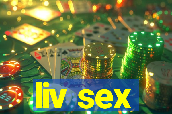 liv sex